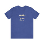 Shhh.. No One Cares T-Shirt