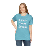 I Speak Fluent Sarcasm  T-Shirt