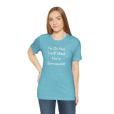 I'm So Fast, You'll Think You're Surrounded! T-Shirt