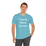 I Speak Fluent Sarcasm  T-Shirt