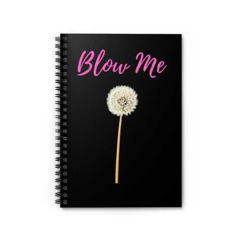 This fun notebook features an image of a dandelion with 'Blow Me' printed in Bright Pink above it. Background color is black, on both the front and back of notebook. A useful notebook for Shopping lists, school/ college/ University notes, personal notes, making notes of ideas, to do lists and general note taking.   www.ridethestyle.com