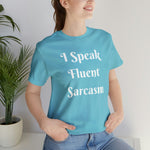 I Speak Fluent Sarcasm  T-Shirt