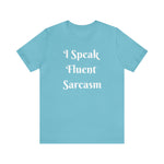 I Speak Fluent Sarcasm  T-Shirt