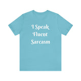 I Speak Fluent Sarcasm  T-Shirt