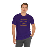 I'm So Fast, You'll Think You're Surrounded! T-Shirt