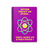 A fun Science themed notebook featuring a cute cartoon atom, with text reading  'Never Trust An Atom, they make up everything!' Background color is bright purple, on the front and black on the back of the notebook. A useful notebook for Shopping lists, school/ college/ University notes, personal notes, making notes of ideas, to do lists and general note taking.   www.ridethestyle.com