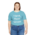 I Speak Fluent Sarcasm  T-Shirt