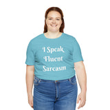 I Speak Fluent Sarcasm  T-Shirt