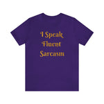 I Speak Fluent Sarcasm  T-Shirt