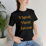 I Speak Fluent Sarcasm  T-Shirt