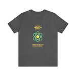 Never Trust An Atom T-Shirt