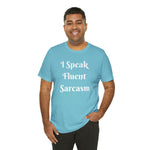 I Speak Fluent Sarcasm  T-Shirt