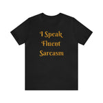 I Speak Fluent Sarcasm  T-Shirt