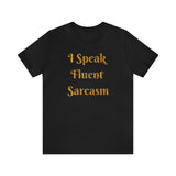 I Speak Fluent Sarcasm  T-Shirt