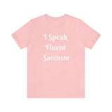 I Speak Fluent Sarcasm  T-Shirt